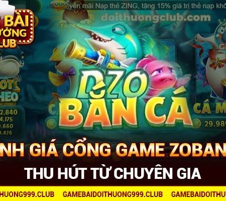 Đánh giá cổng game Zobanca thu hút từ chuyên gia
