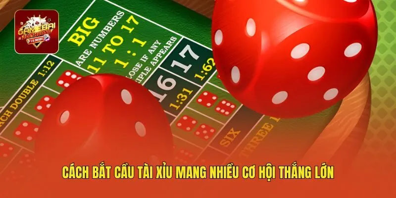 Cách bắt cầu tài xỉu mang nhiều cơ hội thắng lớn