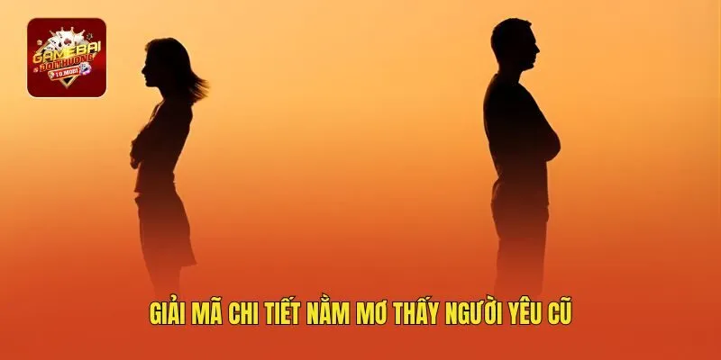 Giải mã chi tiết nằm mơ thấy người yêu cũ
