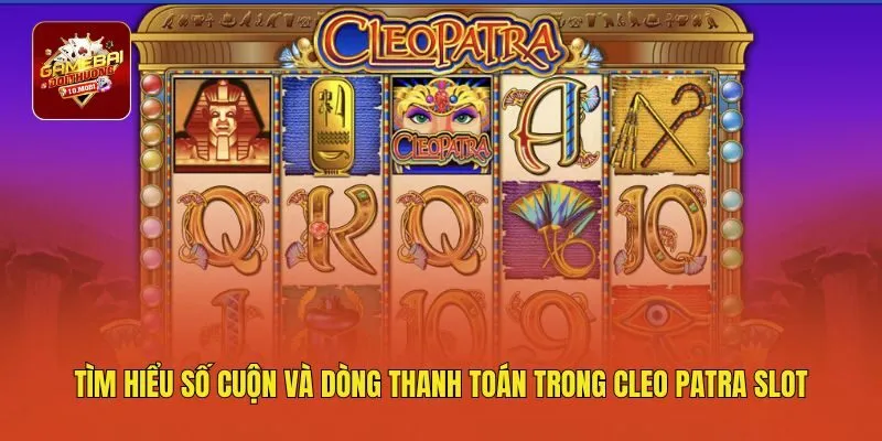 Tìm hiểu số cuộn và dòng thanh toán trong Cleo Patra Slot